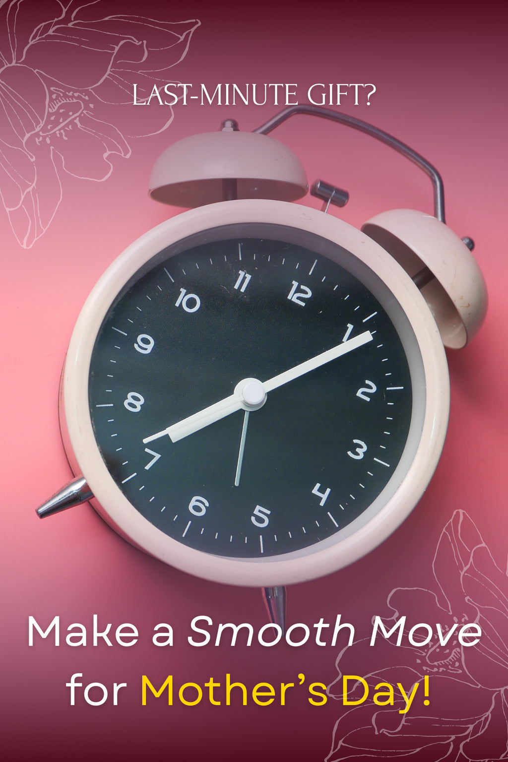 Vintage alarm clock on pink background with floral line art and text promoting last-minute Mother’s Day gift ideas.